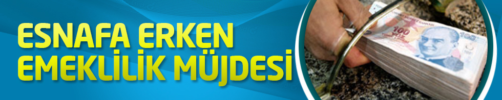 Esnafa erken emeklilik müjdesi