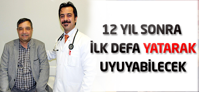 12 yıl sonra ilk defa yatarak uyuyabilecek