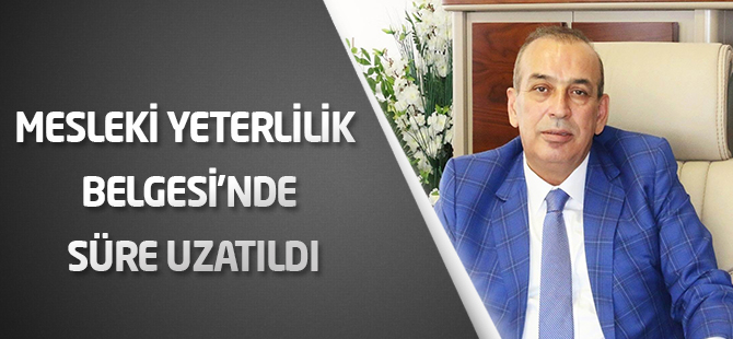 Mesleki Yeterlilik Belgesi’nde süre uzatıldı
