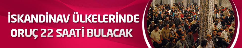 İskandinav ülkelerinde oruç 22 saati bulacak