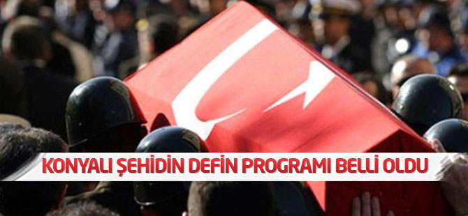 Konyalı şehidin defin programı belli oldu