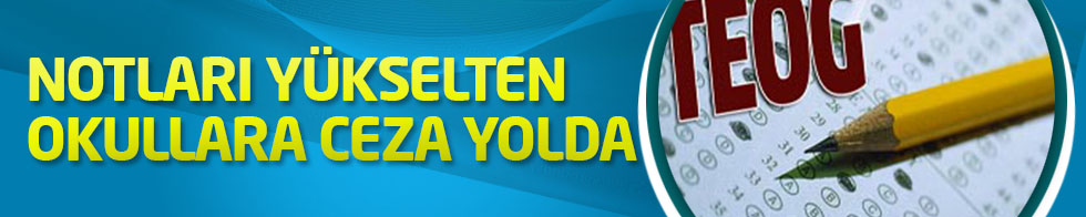 TEOG puanlarını artırmak için notları yükselten okullara ceza yolda