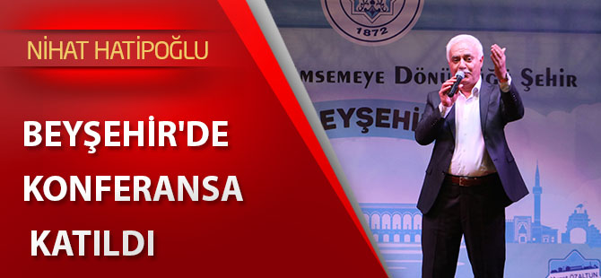 Nihat Hatipoğlu, Beyşehir'de konferansa katıldı