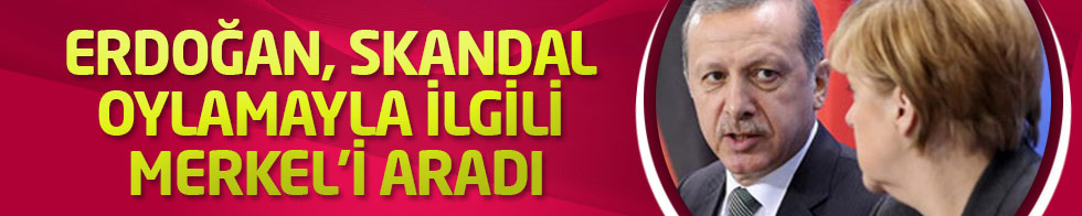 Erdoğan, skandal oylamayla ilgili Merkel'i aradı