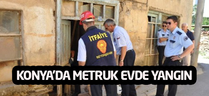 Konya'da Metruk Evde Yangın