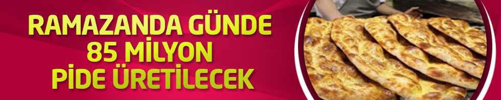 Ramazanda günde 85 milyon pide üretilecek