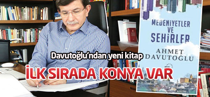 Davutoğlu'ndan yeni kitap:İlk sırada Konya var