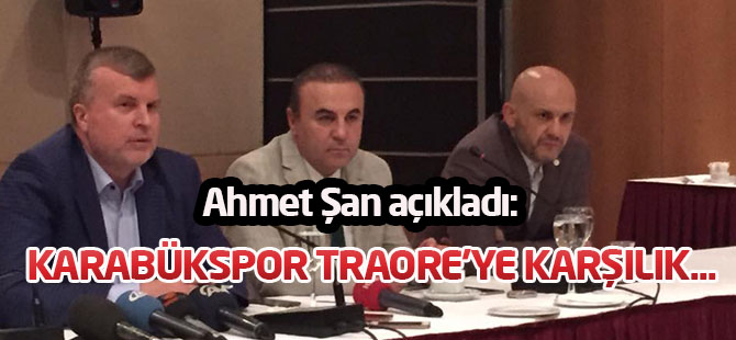 Ahmet Şan'dan Traore açıklaması