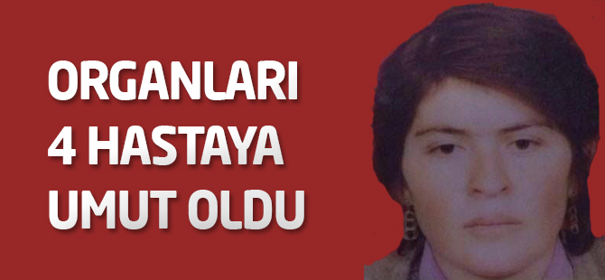 Organları 4 hastaya umut oldu