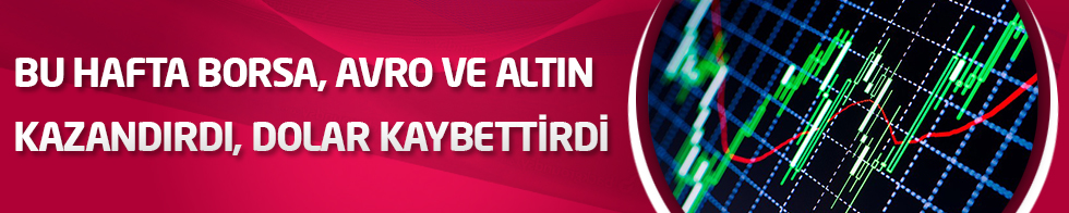 Bu hafta borsa, avro ve altın kazandırdı, dolar kaybettirdi