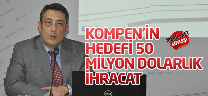 KOMPEN'in hedefi 50 milyon dolarlık ihracat