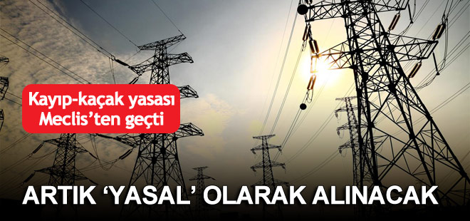 Yasa çıktı, kayıp kaçak artık vatandaştan 'yasal' olarak tahsil edilecek!