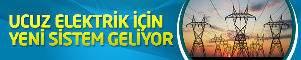 Ucuz elektrik için yeni sistem geliyor