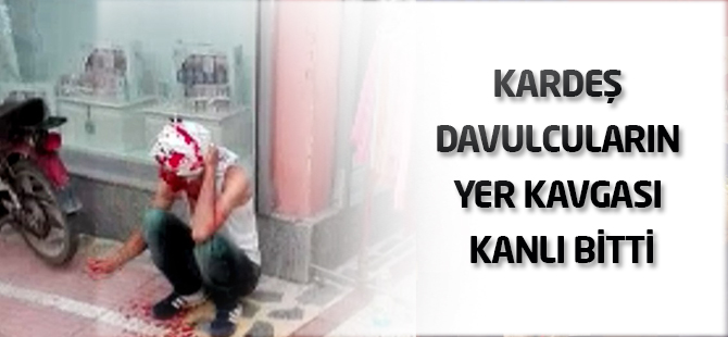 Kardeş davulcuların yer kavgası kanlı bitti