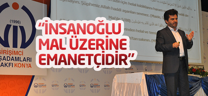 İnsanoğlu mal üzerine emanetçidir