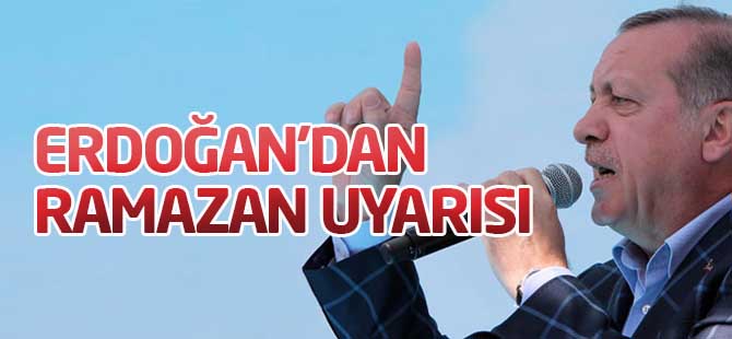 Erdoğan'dan Ramazan uyarısı