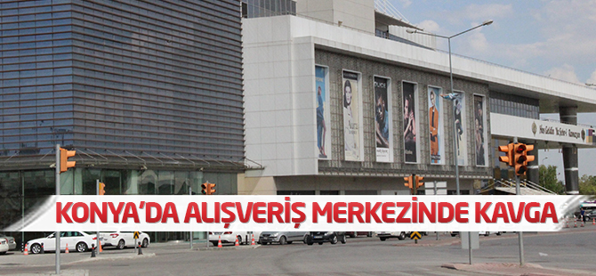 Konya'da alışveriş merkezinde kavga: 1 ağır yaralı