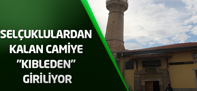 Selçuklulardan kalan camiye "kıbleden" giriliyor