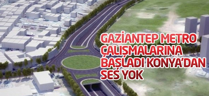 Gaziantep'te 'Metro' için çalışmalar başlıyor: Konya'da ise hareket yok