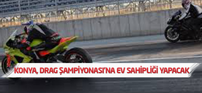 Konya, Drag Şampiyonası'na Ev Sahipliği Yapacak