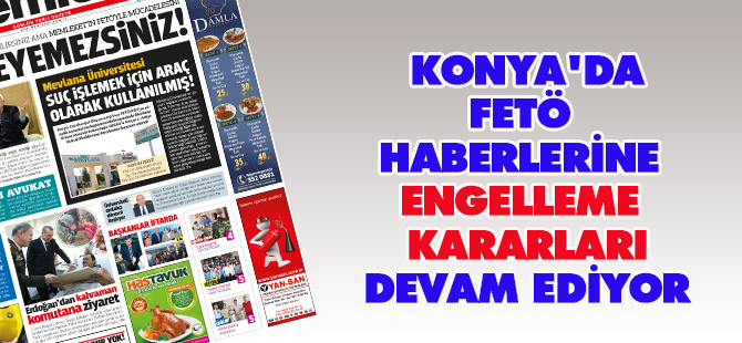 Konya'da FETÖ haberlerine engelleme kararları