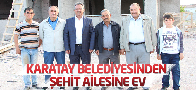 Karatay Belediyesinden şehit ailesine ev
