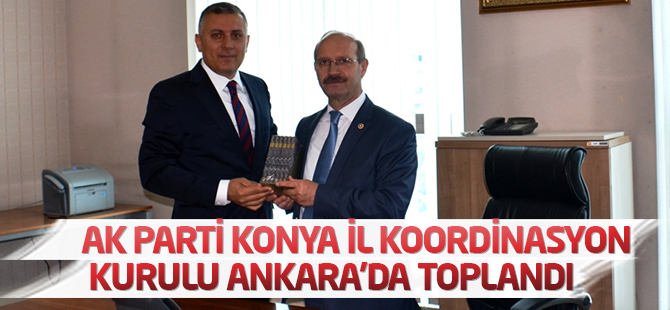 AK Parti Konya İl Koordinasyon Kurulu Ankara’da toplandı