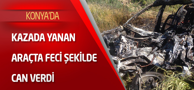 Kazada yanan araçta feci şekilde can verdi