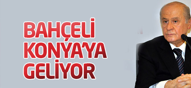 Bahçeli Konya'ya geliyor