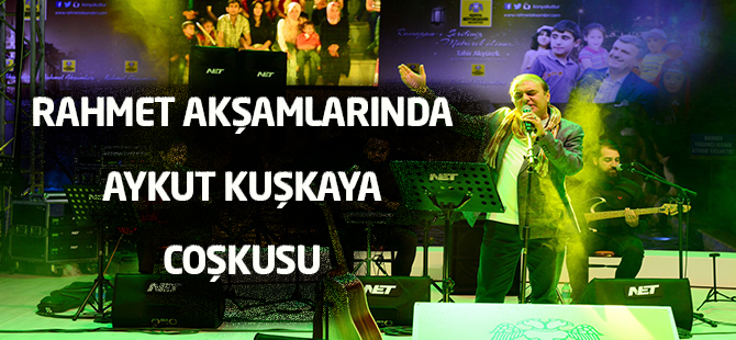 Rahmet akşamlarında Aykut Kuşkaya coşkusu