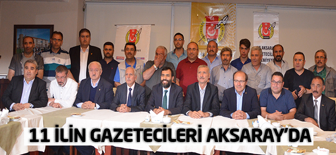11 ilin gazetecileri Aksaray’da buluştu