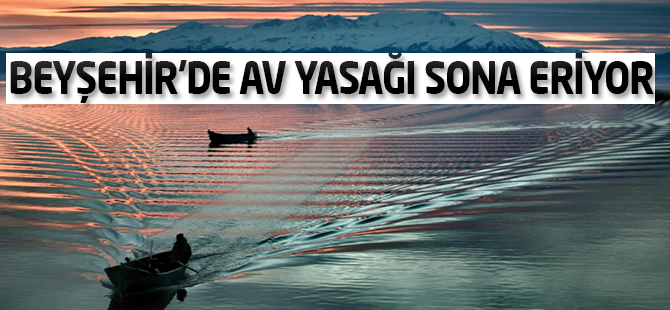 Beyşehir’de av yasağı sona eriyor