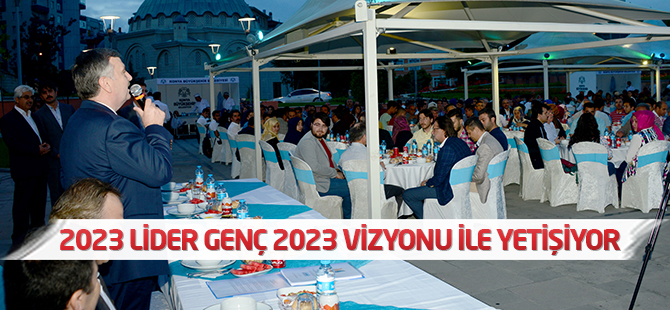2023 lider genç 2023 vizyonu ile yetişiyor