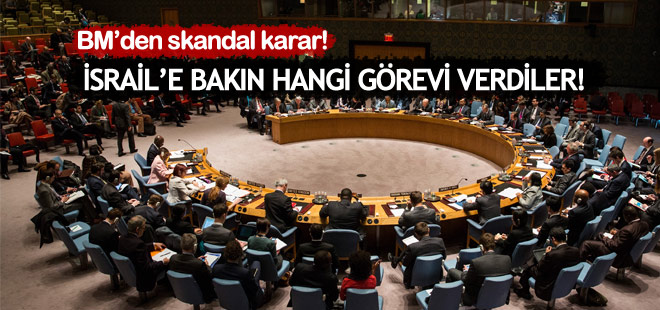 BM'de skandal! İsrail'e bakın hangi görevi verdiler!