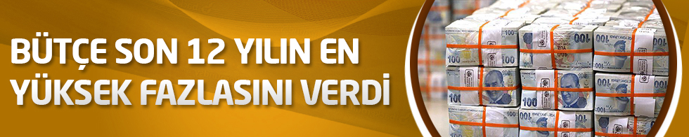 Bütçe son 12 yılın en yüksek fazlasını verdi