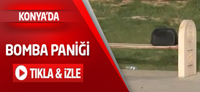 Konya'da bomba paniği