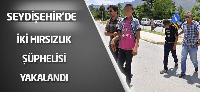 Seydişehir’de iki hırsızlık şüphelisi yakalandı