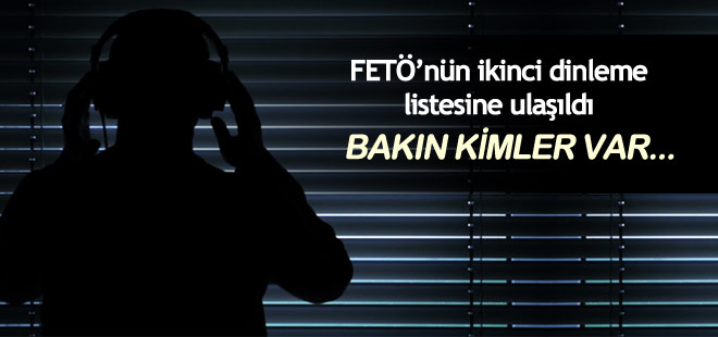 FETÖ'nün ikinci ‘VIP kulak’ listesine ulaşıldı