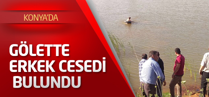 Konya'da gölette erkek cesedi bulundu