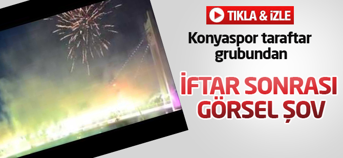 Konyaspor taraftar grubundan iftar sonrası görsel şov