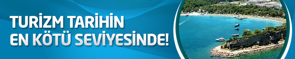 Turizm Tarihin en kötü seviyesinde!