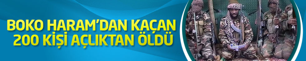 Boko Haram’dan kaçan 200 kişi açlıktan öldü