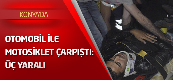 Otomobil ile motosiklet çarpıştı: üç yaralı