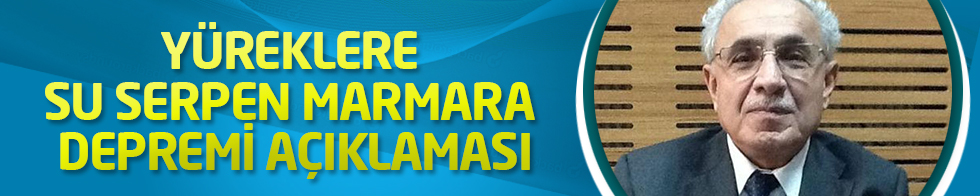 Yüreklere su serpen Marmara depremi açıklaması