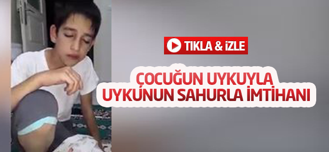 Çocuğun uykuyla, uykunun sahurla imtihanı