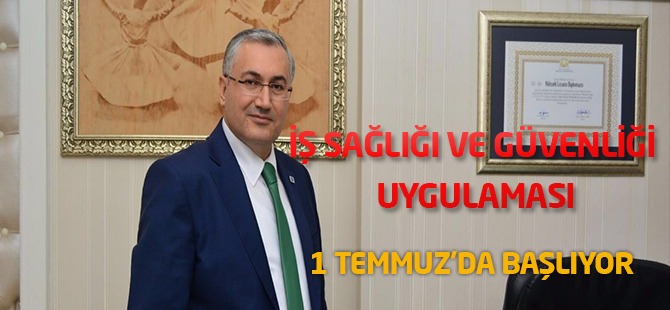 İş Sağlığı ve Güvenliği uygulaması 1 Temmuz'da başlıyor