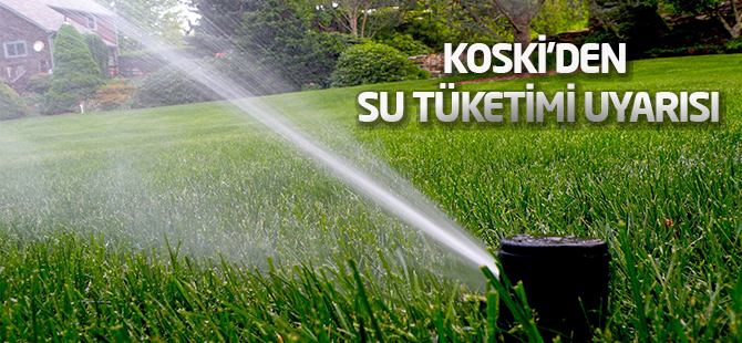 KOSKİ’den su tüketimi uyarısı