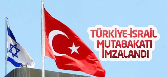 Türkiye-İsrail mutabakatı imzalandı