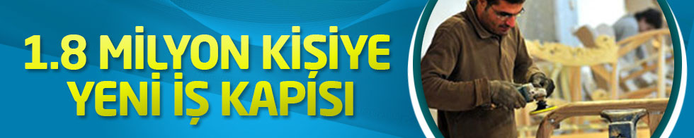1.8 milyon kişiye yeni iş kapısı