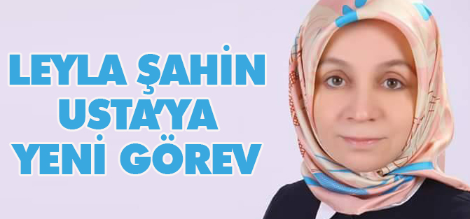 Leyla Şahin Usta'ya yeni görev